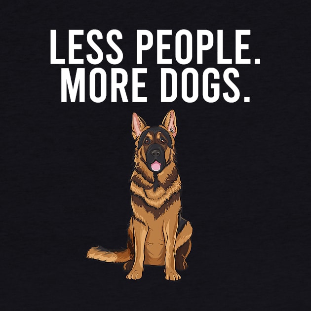 Less People More Dogs German Shepherd by EmilyCharlotty